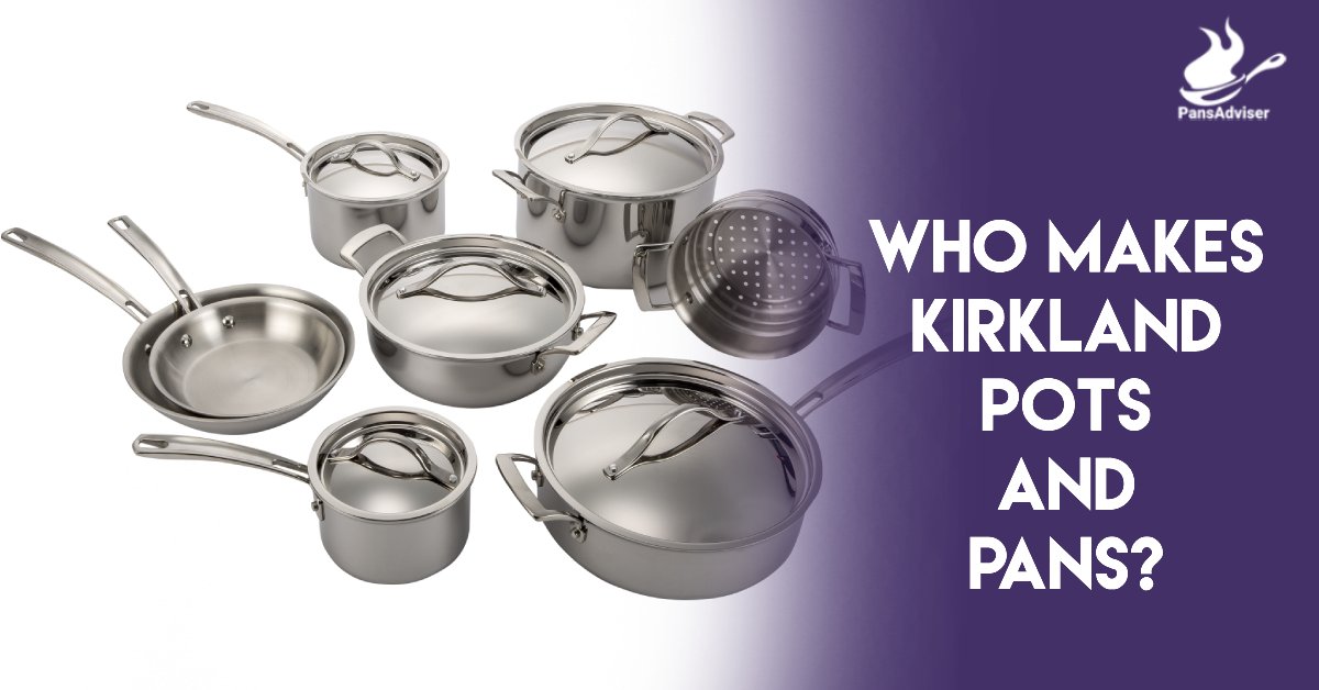 Who Makes Kirkland Pots and Pans