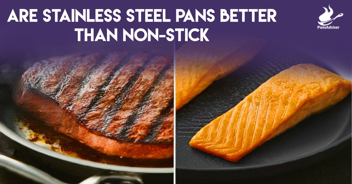 Are Stainless Steel Pans Better Than Non-Stick