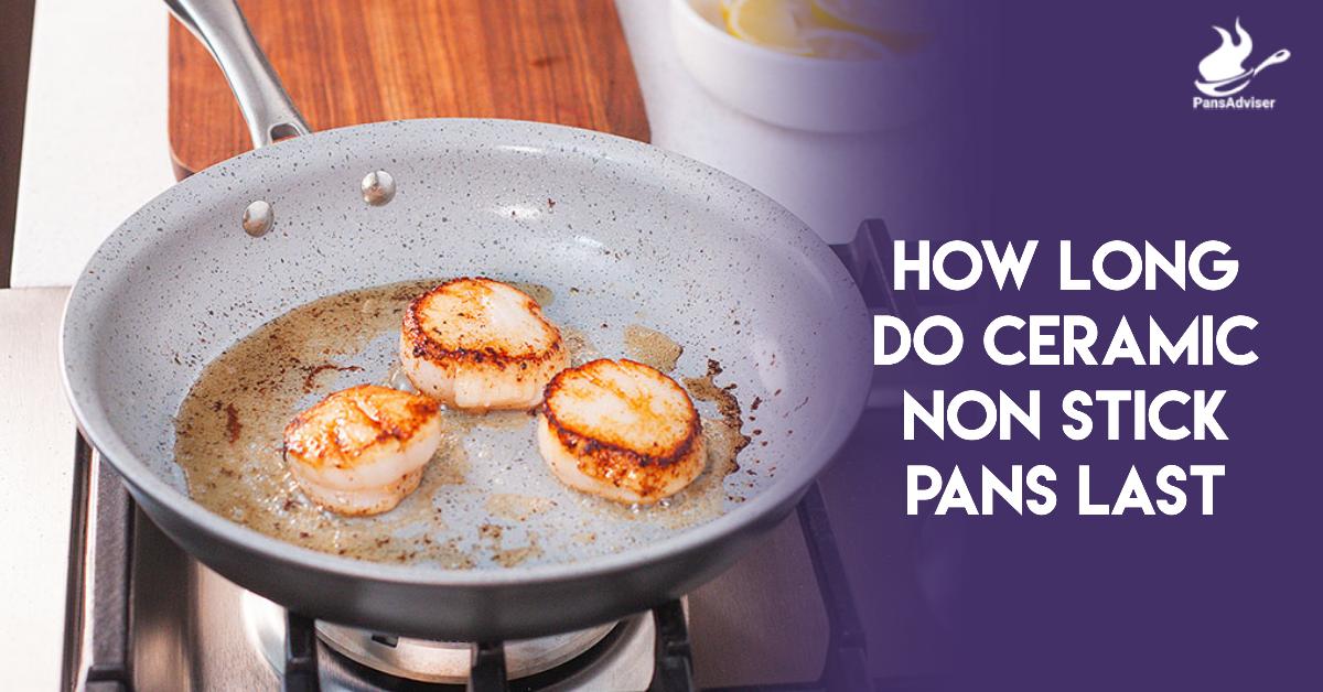 how long do ceramic non stick pans last