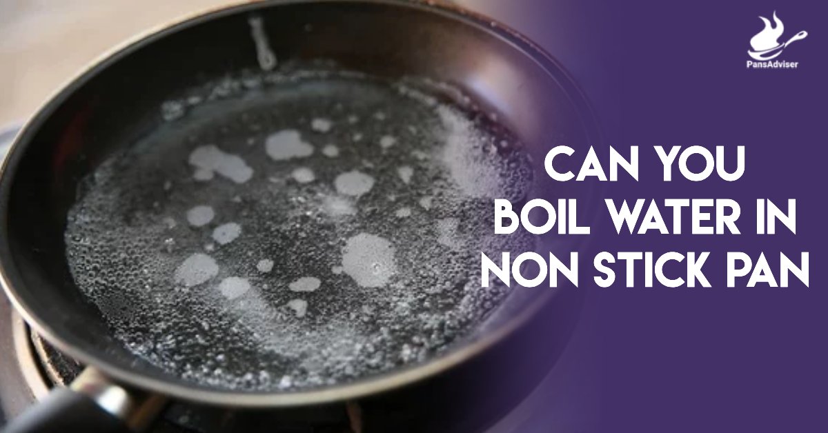 can you boil water in non stick pan